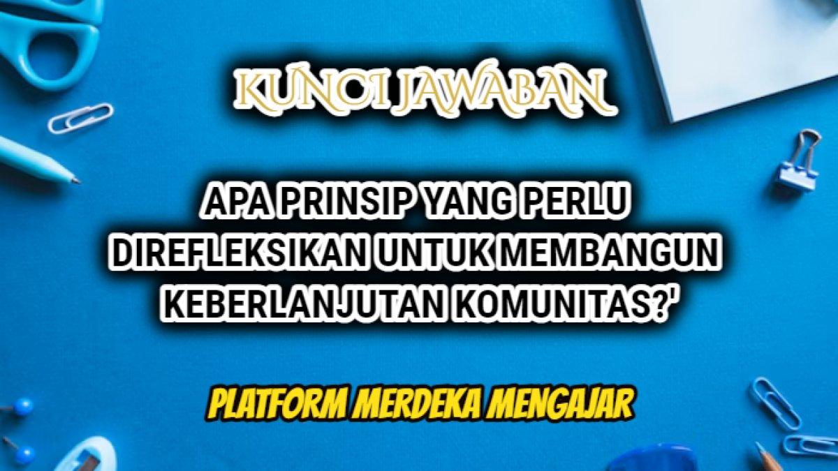 Jawaban dari soal 'Apa prinsip yang perlu direfleksikan untuk membangun keberlanjutan komunitas?' Modul 5 Platform Merdeka Mengajar.