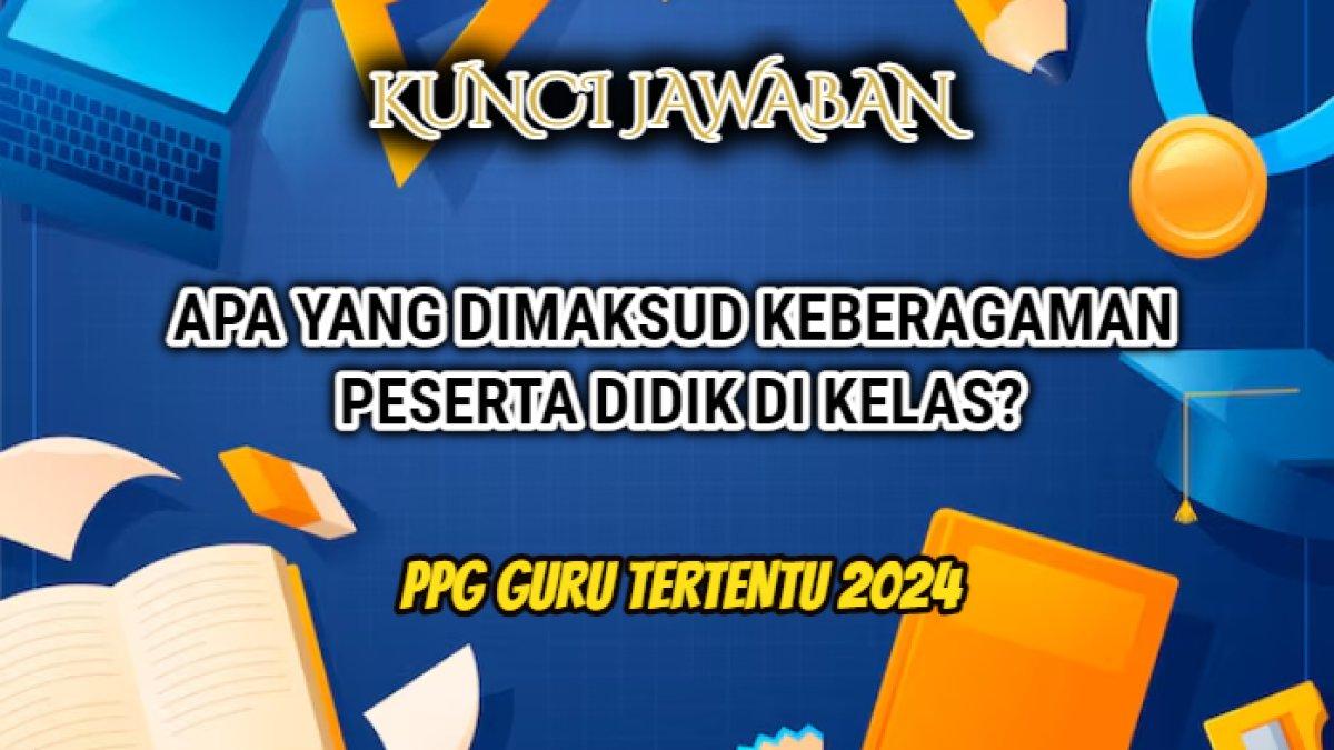 Jawaban dari soal 'Apa yang dimaksud keberagaman peserta didik di kelas?' dalam Latihan Pemahaman Modul 3 Topik 1.