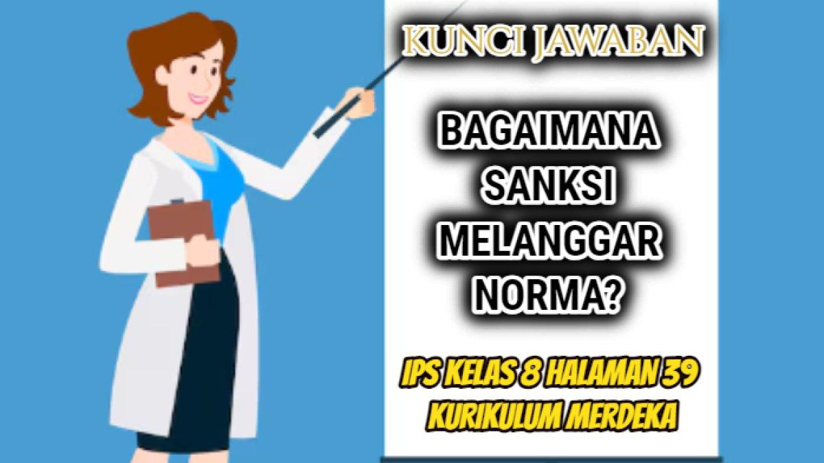 Jawaban dari soal 'Bagaimana sanksi melanggar norma?' yang tersaji dalam IPS Kelas 8 halaman 39 Kurikulum Merdeka.