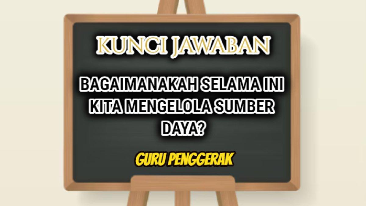 Jawaban dari soal 'Bagaimanakah selama ini kita mengelola sumber daya? Modul 3.2 Pengelolaan Sumber Daya Guru Penggerak