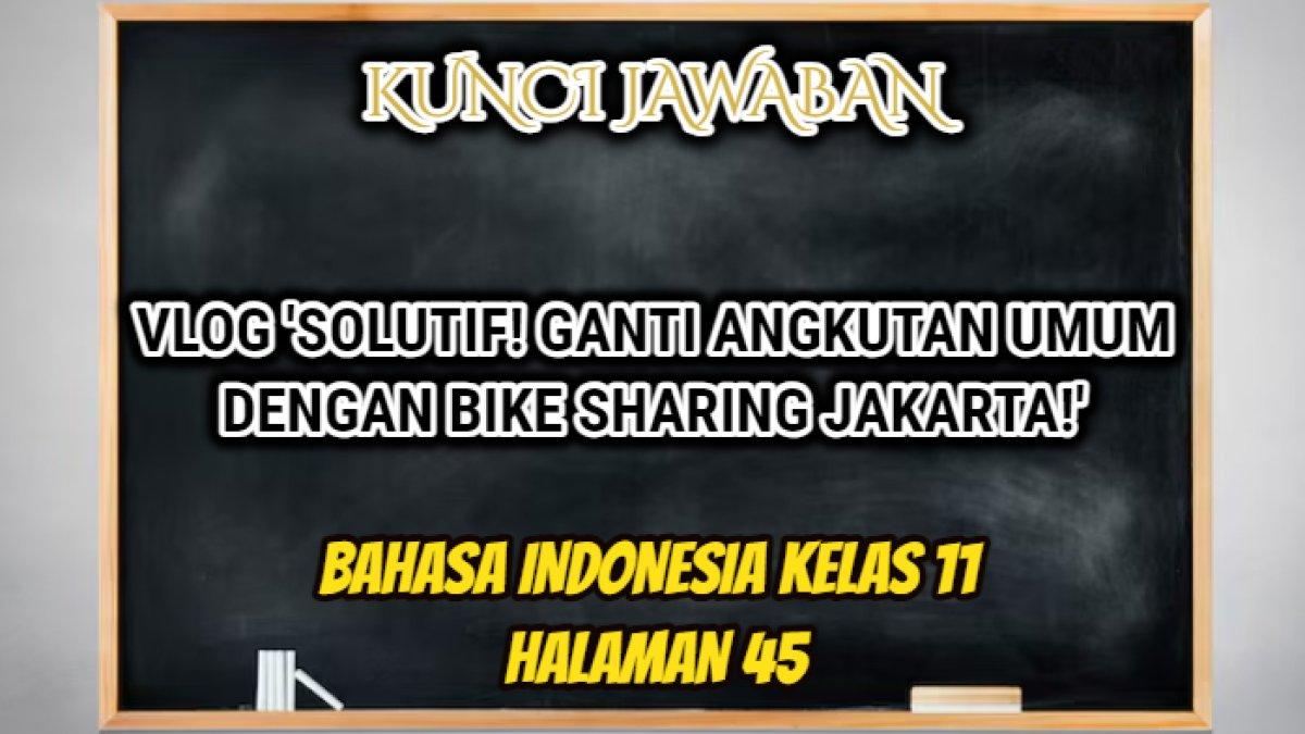 Jawaban dari soal Bahasa Indonesia Kelas 11 halaman 45 Kurikulum Merdeka yang di dalamnya terdapat tugas mendiskusikan Vlog.
