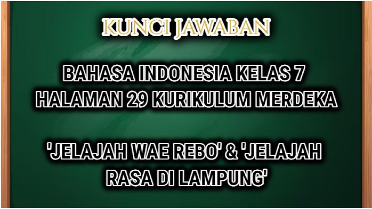 Jawaban dari soal Bahasa Indonesia Kelas 7 halaman 29 Kurikulum Merdeka teks tentang 'Jelajah Wae Rebo' & 'Jelajah Rasa di Lampung'
