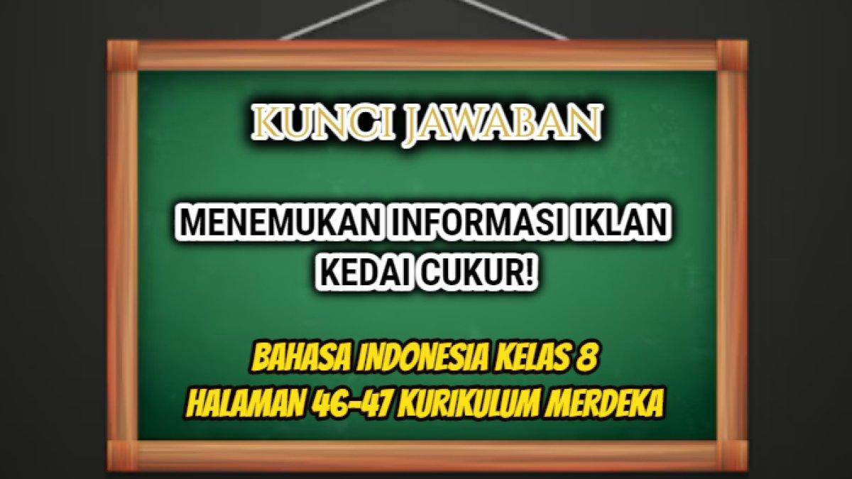 Jawaban dari soal Bahasa Indonesia Kelas 8 halaman 46-47 Kurikulum Merdeka, menemukan informasi iklan kedai cukur.