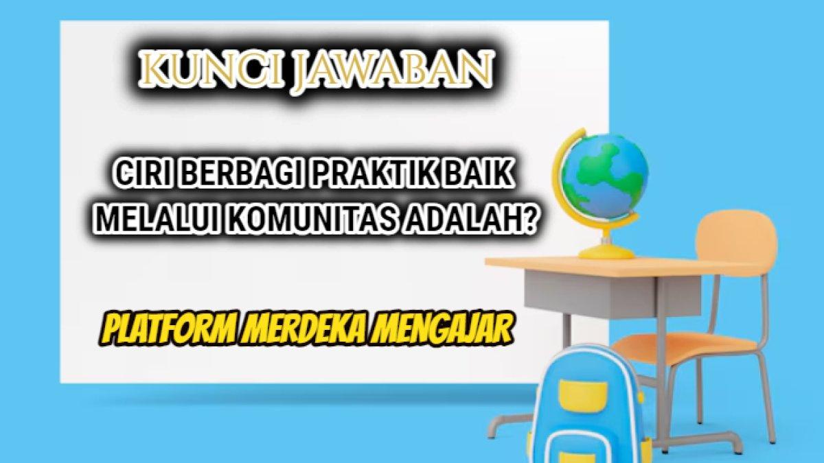 Jawaban dari soal 'Ciri berbagi praktik baik melalui komunitas adalah ...' dalam Post Test Modul 1 Komunitas Praktisi Platform Merdeka Mengajar.