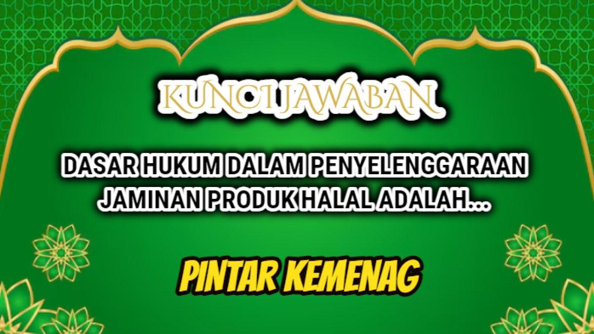 Jawaban dari soal 'Dasar hukum dalam penyelenggaraan jaminan produk halal adalah...' dalam Modul 3.3 Sistem Jaminan Produk Halal Pintar Kemenag.