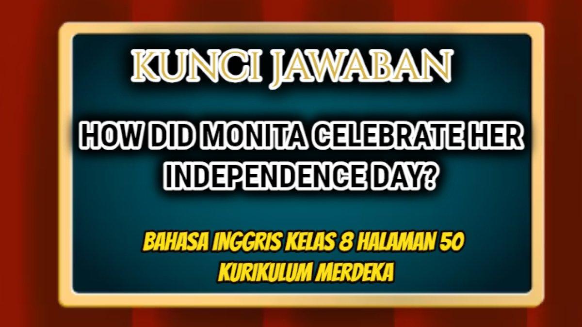 Jawaban dari soal 'How did Monita celebrate her Independence Day? Bahasa Inggris Kelas 8 halaman 50 Kurikulum Merdeka.