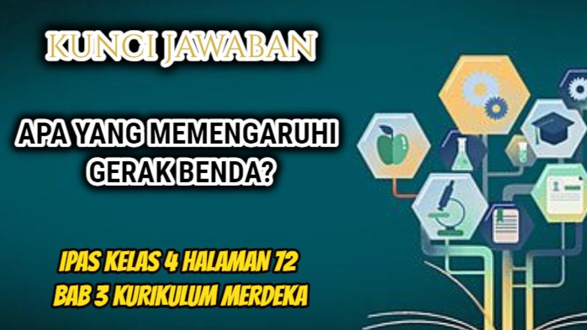 Jawaban dari soal IPAS Kelas 4 Halaman 72 Bab 3 Kurikulum Merdeka yang di dalamnya terdapat pertanyaan 'Apa yang memengaruhi gerak benda?'