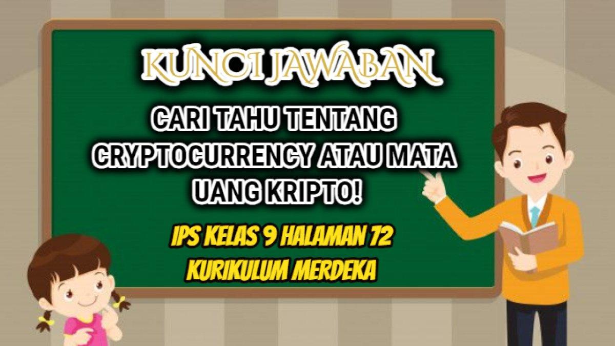 Jawaban dari soal IPS Kelas 9 halaman 72 Kurikulum Merdeka terkait Cryptocurrency atau mata uang kripto.