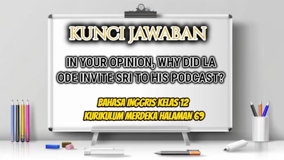 Jawaban dari soal 'In your opinion, why did La Ode invite Sri to his podcast?' dalam Bahasa Inggris Kelas 12 Kurikulum Merdeka halaman 69.