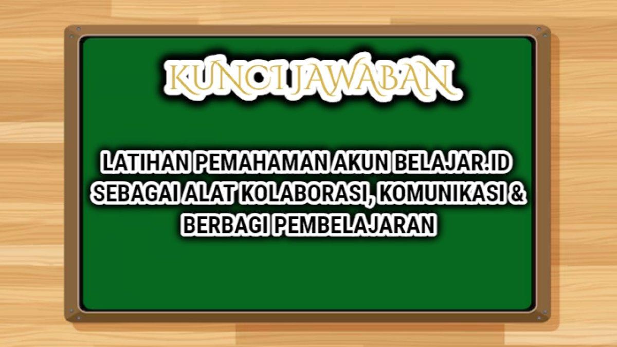 Jawaban dari soal Latihan Pemahaman Akun Belajar.id sebagai Alat Kolaborasi, Komunikasi & Berbagi Pembelajaran.