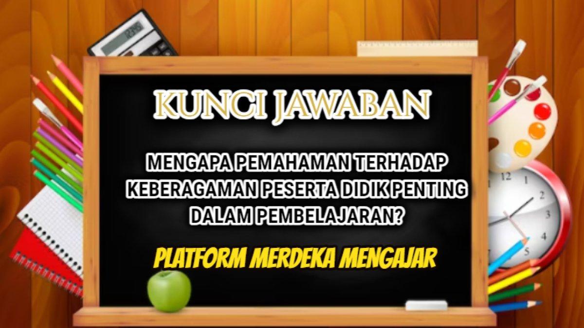 Jawaban dari soal 'Mengapa pemahaman terhadap keberagaman peserta didik penting dalam pembelajaran?' Platform Merdeka Mengajar atau PMM.