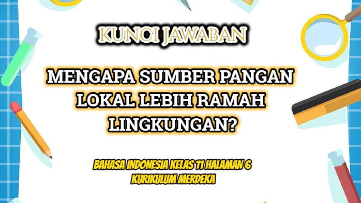 Jawaban dari soal 'Mengapa sumber pangan lokal lebih ramah lingkungan?' yang terdapat dalam Bahasa Indonesia Kelas 11 halaman 6.
