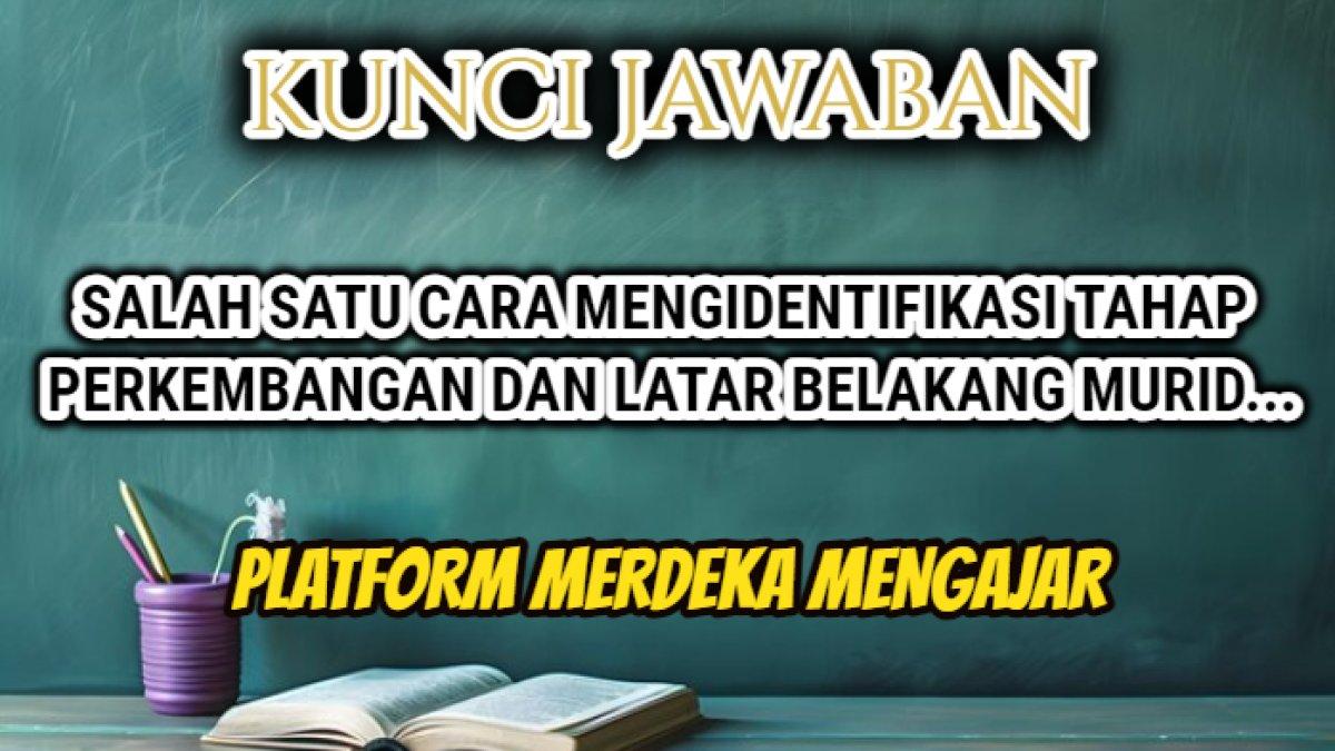 Jawaban dari soal 'Salah satu cara mengidentifikasi tahap perkembangan dan latar belakang murid ...' Modul 2 Modul Kompetensi Literasi, PMM.