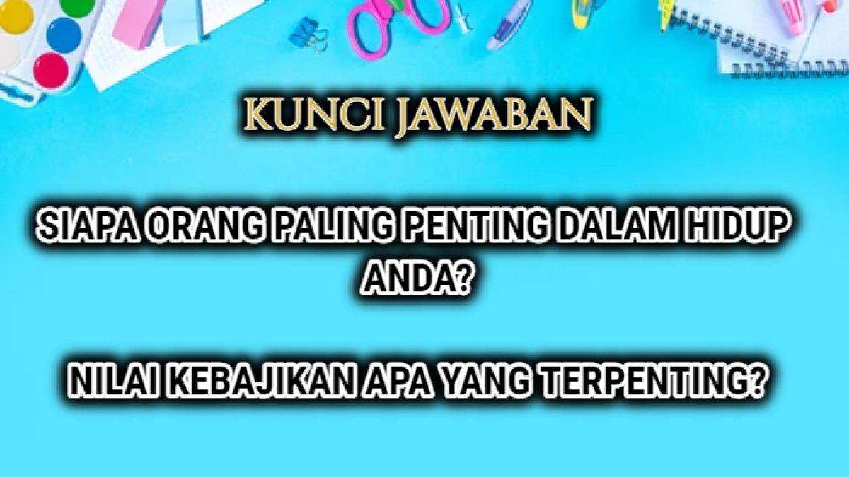 Jawaban dari soal 'Siapa orang-orang yang paling penting dalam hidup Anda?' dan Nilai-nilai kebajikan apa yang terpenting?'