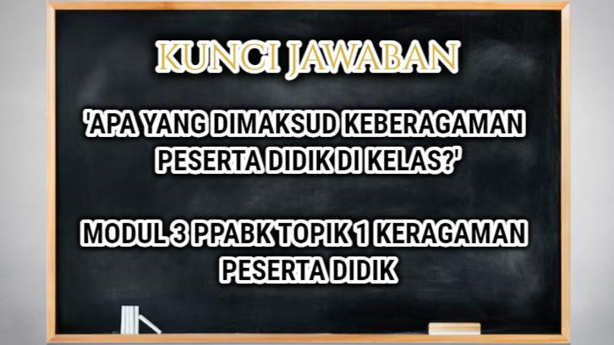 Jawaban soal 'Apa yang dimaksud keberagaman peserta didik di kelas?' Modul 3 PPABK Topik Keragaman Peserta Didik, Platform Merdeka Mengajar.