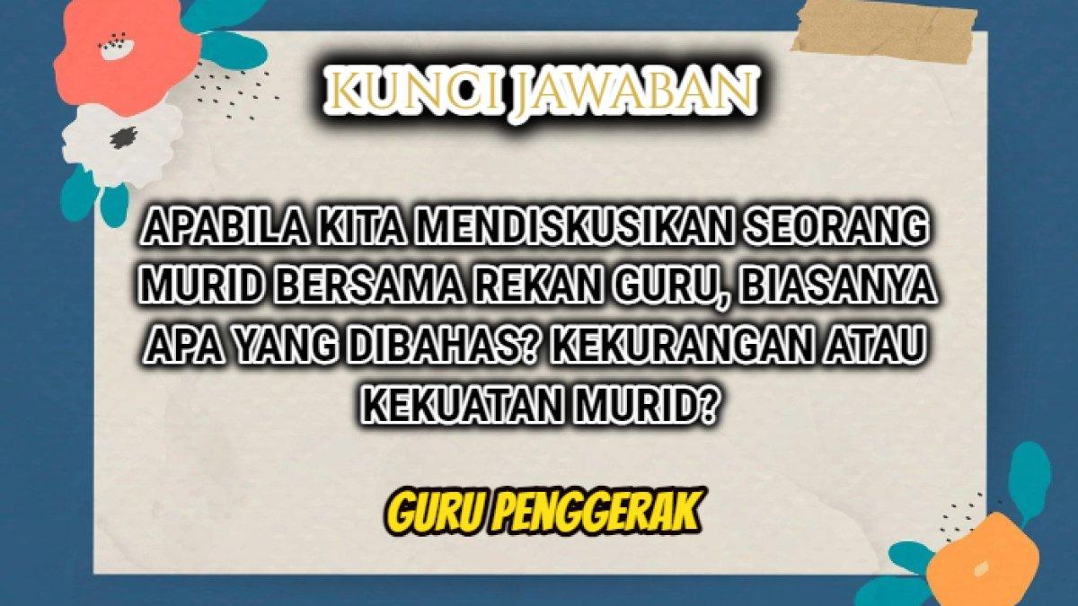 Jawaban soal 'Apabila kita mendiskusikan seorang murid bersama rekan guru, biasanya apakah yang kita bahas?' Guru Penggerak.