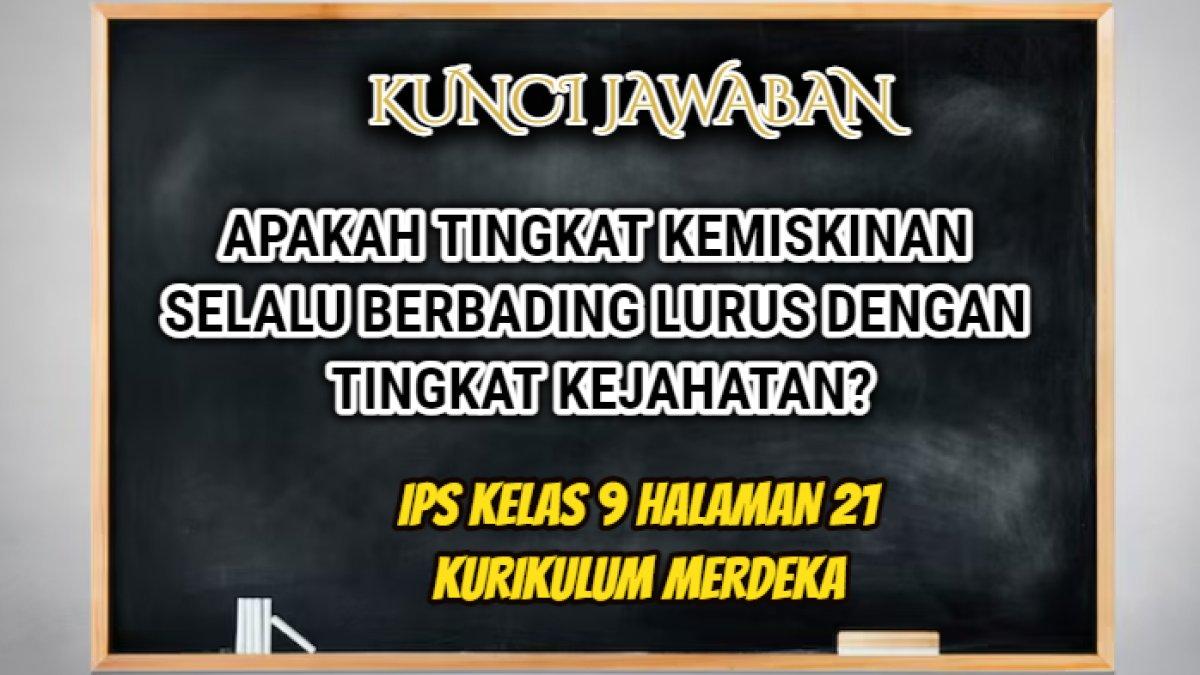 Jawaban soal 'Apakah tingkat kemiskinan selalu berbading lurus dengan tingkat kejahatan?' dalam IPS Kelas 9 halaman 21 Kurikulum Merdeka.