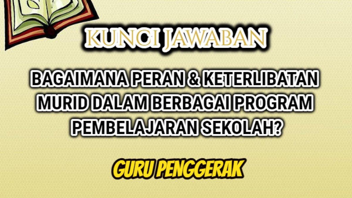 Jawaban soal 'Bagaimana peran dan keterlibatan murid dalam berbagai program pembelajaran sekolah?' Modul 3.3 Pendidikan Guru Penggerak.