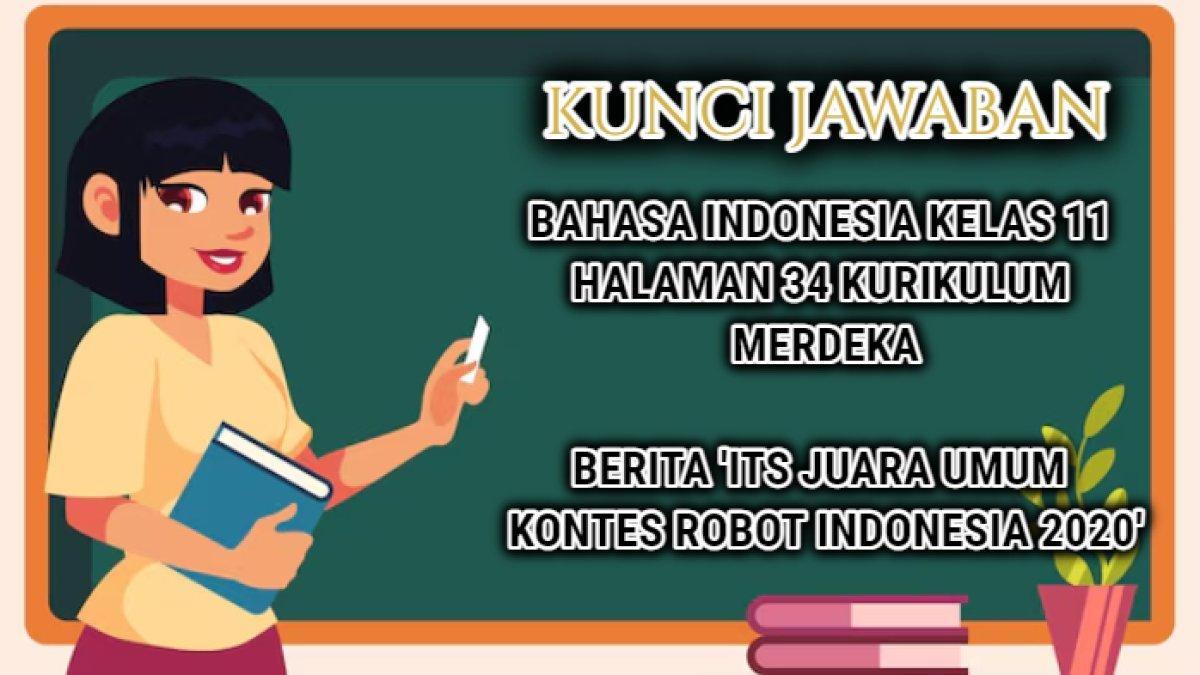 Jawaban soal Bahasa Indonesia Kelas 11 halaman 34 Kurikulum Merdeka, teks berita berjudul 'ITS Juara Umum kontes Robot Indonesia 2020'.