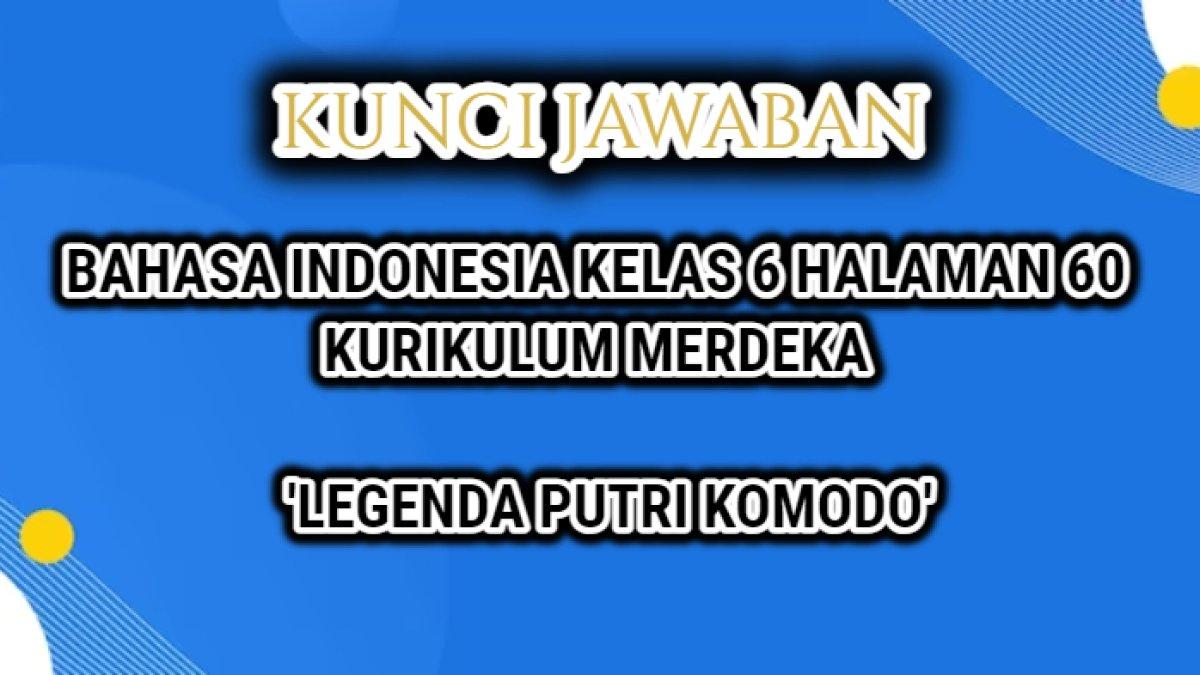 Jawaban soal Bahasa Indonesia Kelas 6 halaman 60 Kurikulum Merdeka, teks yang berjudul 'Legenda Putri Komodo'
