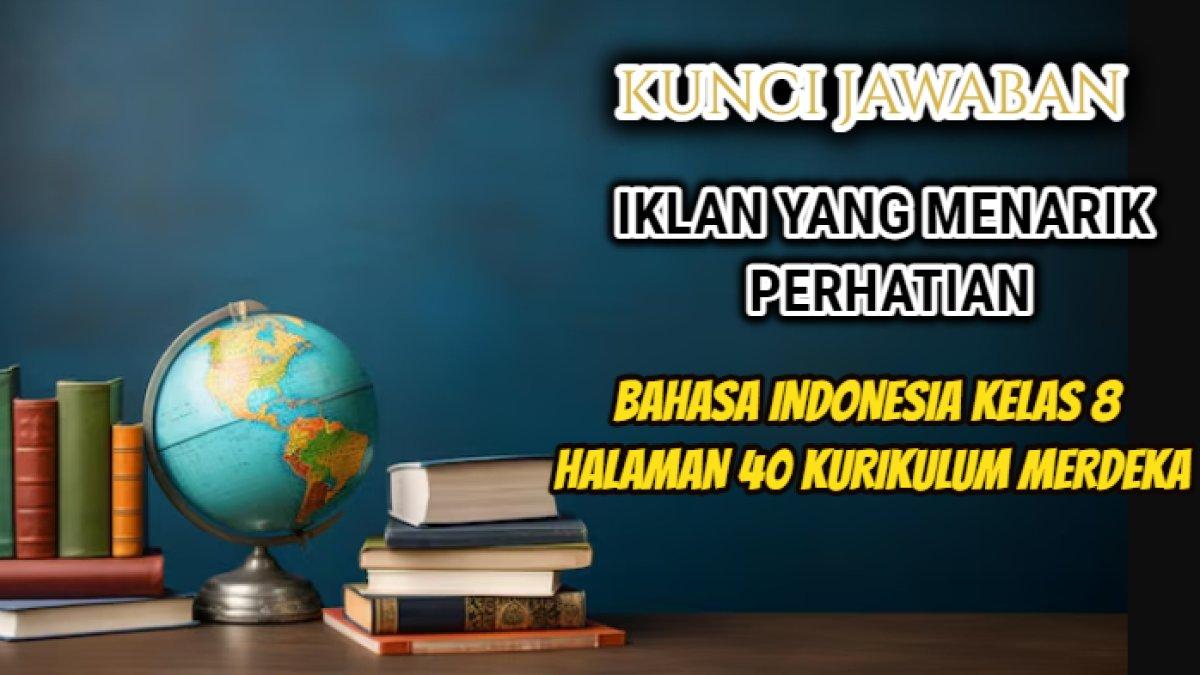 Jawaban soal Bahasa Indonesia Kelas 8 halaman 40 Kurikulum Merdeka yang di dalamnya terdapat tugas terkait iklan Sampoerna 'Kisah Tanah Air'