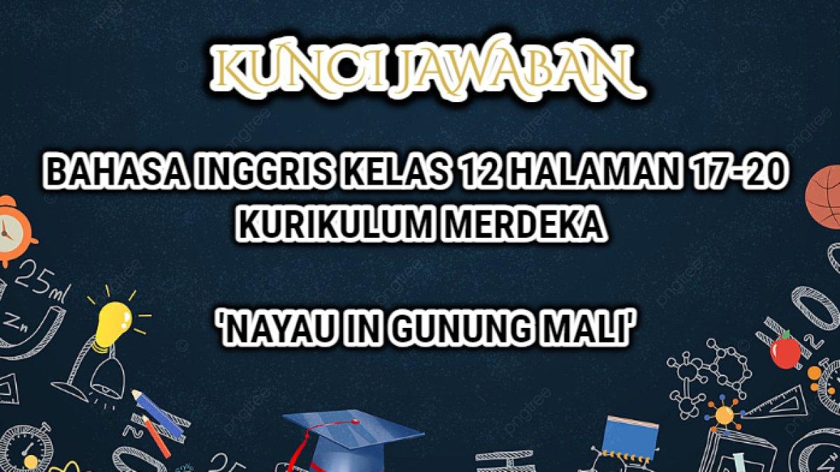 Jawaban soal Bahasa Inggris Kelas 12 halaman 17-20 Kurikulum Merdeka yang di dalamnya terdapat teks 'Nayau in Gunung Mali'.