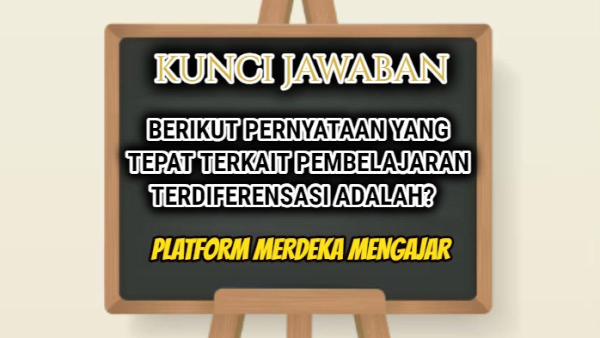 Jawaban soal 'Berikut pernyataan yang tepat terkait pembelajaran terdiferensasi adalah?' dalam Post Test Modul 6 Platform Merdeka Mengajar.