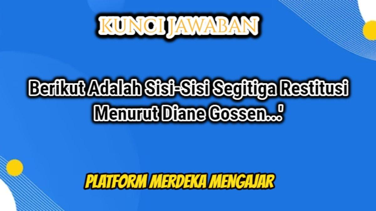 Jawaban soal 'Diane Gossen Memberikan Strategi Untuk Melakukan Restitusi Dengan Segitiga Restitusi. Segitiga Ini Akan Membantu Memahami Perilaku Murid Dan Membimbing Murid Untuk Belajar Dari Kesalahannya Dan Menjadi Individu Yang Lebih Baik. Berikut Adalah Sisi-Sisi Segitiga Restitusi...'