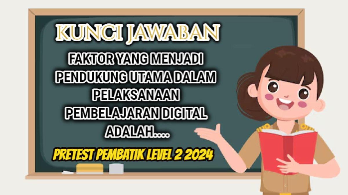 Jawaban soal 'Faktor yang menjadi pendukung utama dalam pelaksanaan pembelajaran digital adalah....' dalam Pretest PembaTIK Level 2 2024.