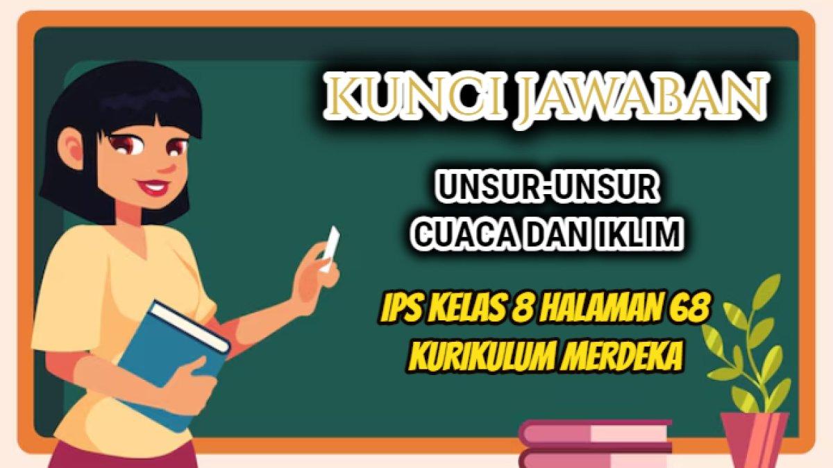 Jawaban soal IPS Kelas 8 halaman 68 Semester 1 Kurikulum Merdeka yang di dalamnya terdapa materi tentang unsur-unsur cuaca dan iklim.