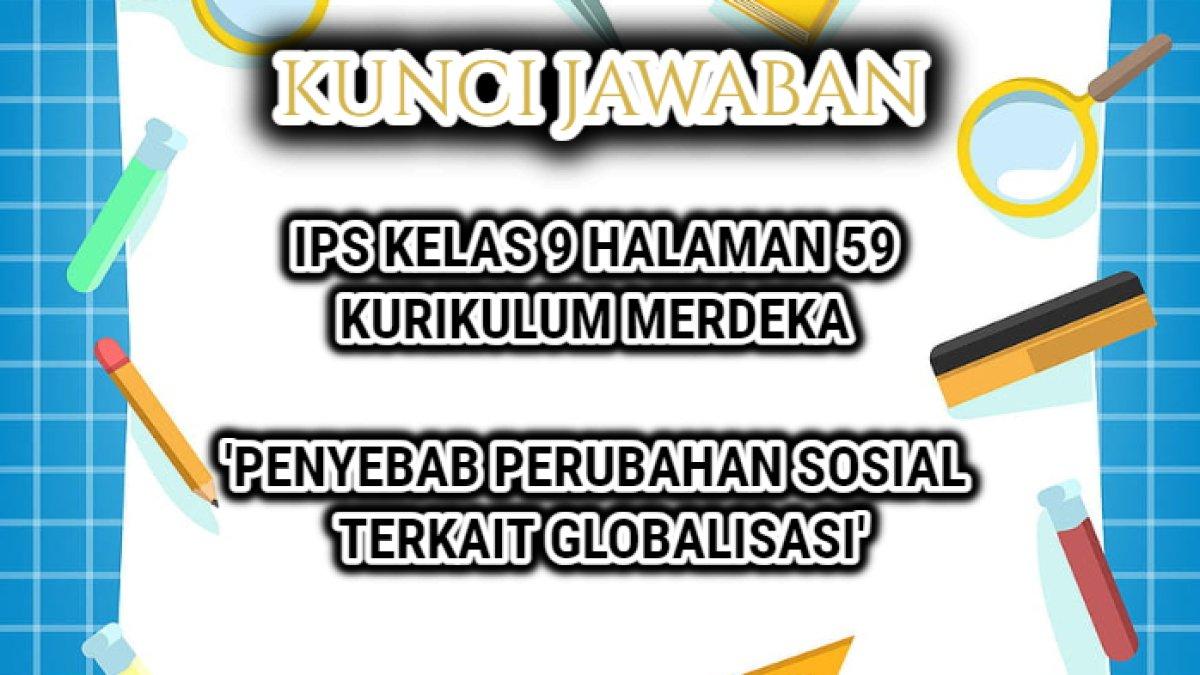 Jawaban soal IPS Kelas 9 halaman 59 Kurikulum Merdeka, penyebab perubahan sosial terkait globalisasi.