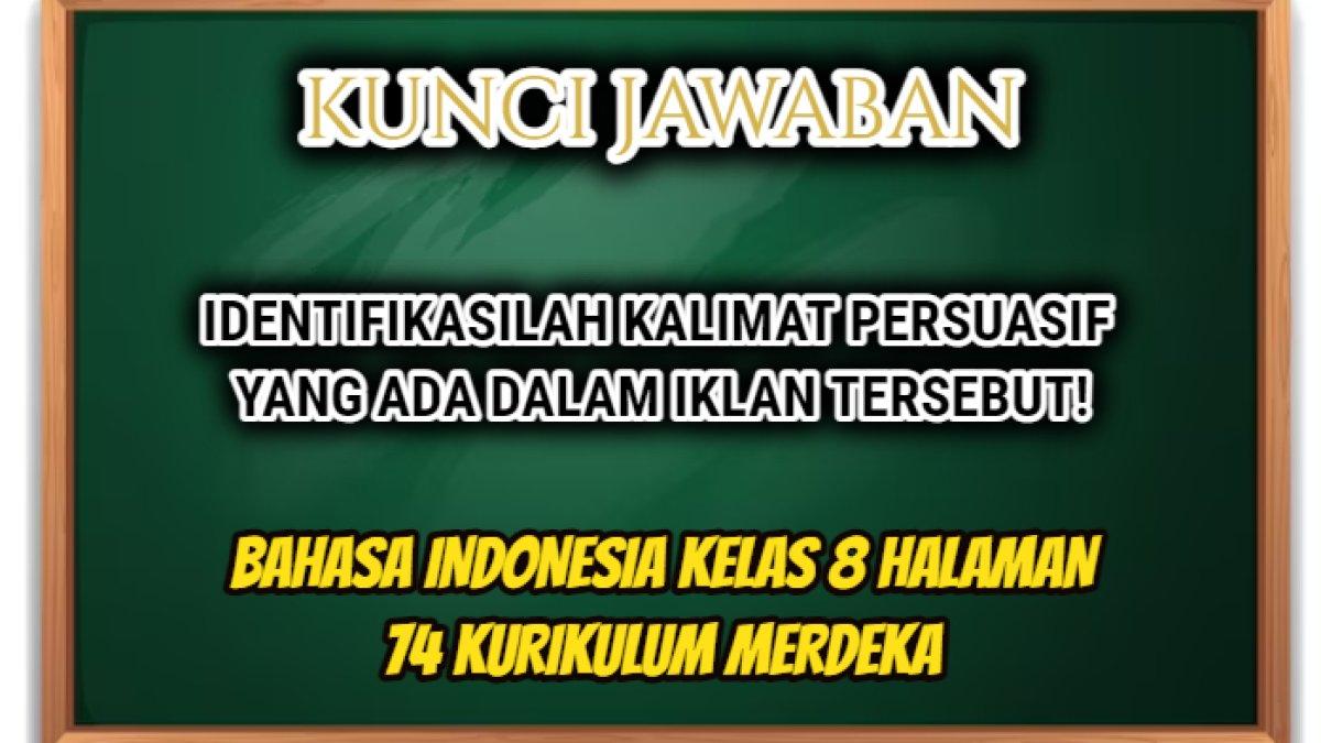 Jawaban soal 'Identifikasilah kalimat persuasif yang ada dalam iklan tersebut!' Bahasa Indonesia Kelas 8 halaman 74 Kurikulum Merdeka.