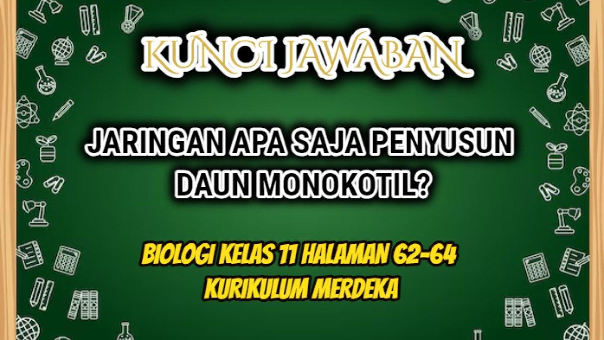 Jawaban soal 'Jaringan apa saja yang kalian amati sebaai penyusun daun monokotil?' yang tersaji dalam Biologi Kelas 11 Hal 62-64.