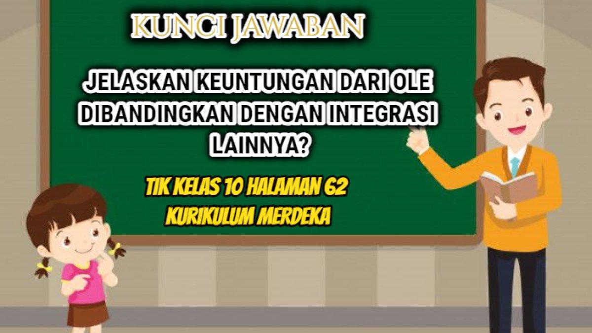 Jawaban soal 'Jelaskan keuntungan dari OLE dibandingkan dengan integrasi lainnya?' TIK Kelas 10 halaman 62 Semester 1 Kurikulum Merdeka.