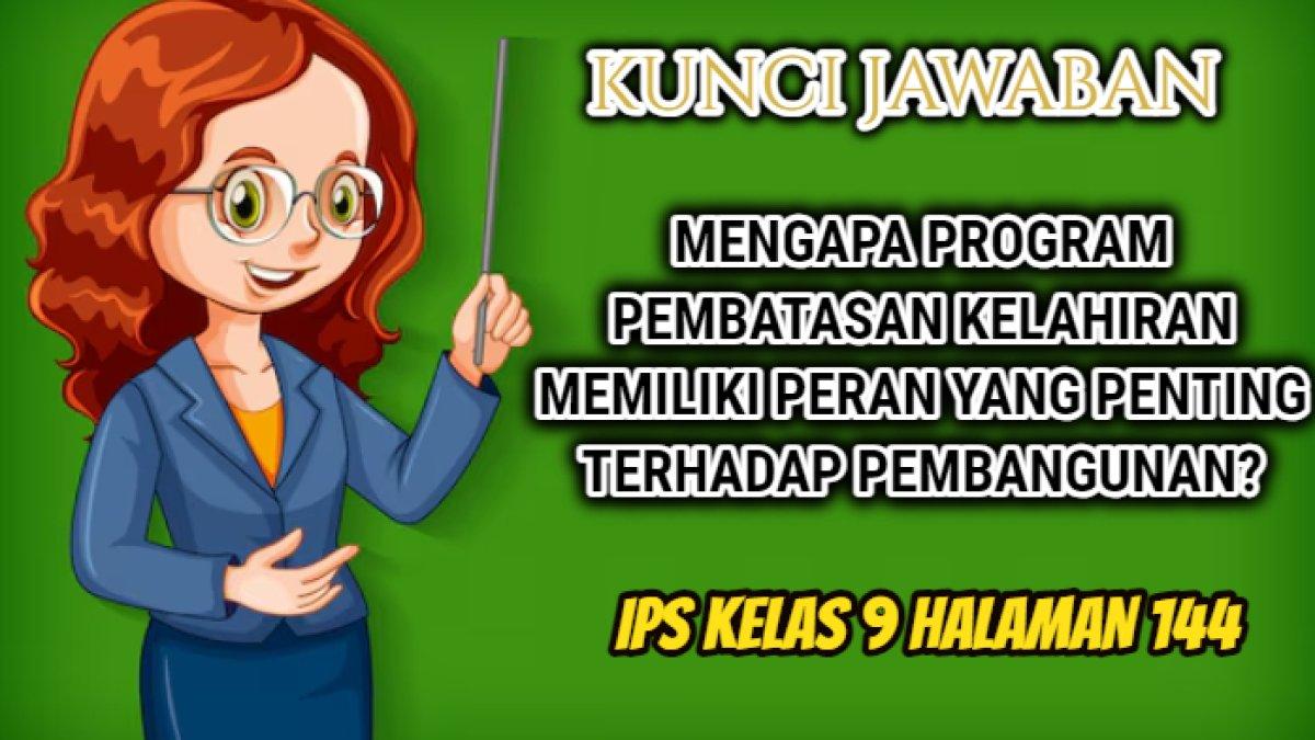 Jawaban soal 'Mengapa program pembatasan kelahiran memiliki peran yang penting terhadap pembangunan?' yang tersaji dalam IPS Kelas 9 halaman 144.