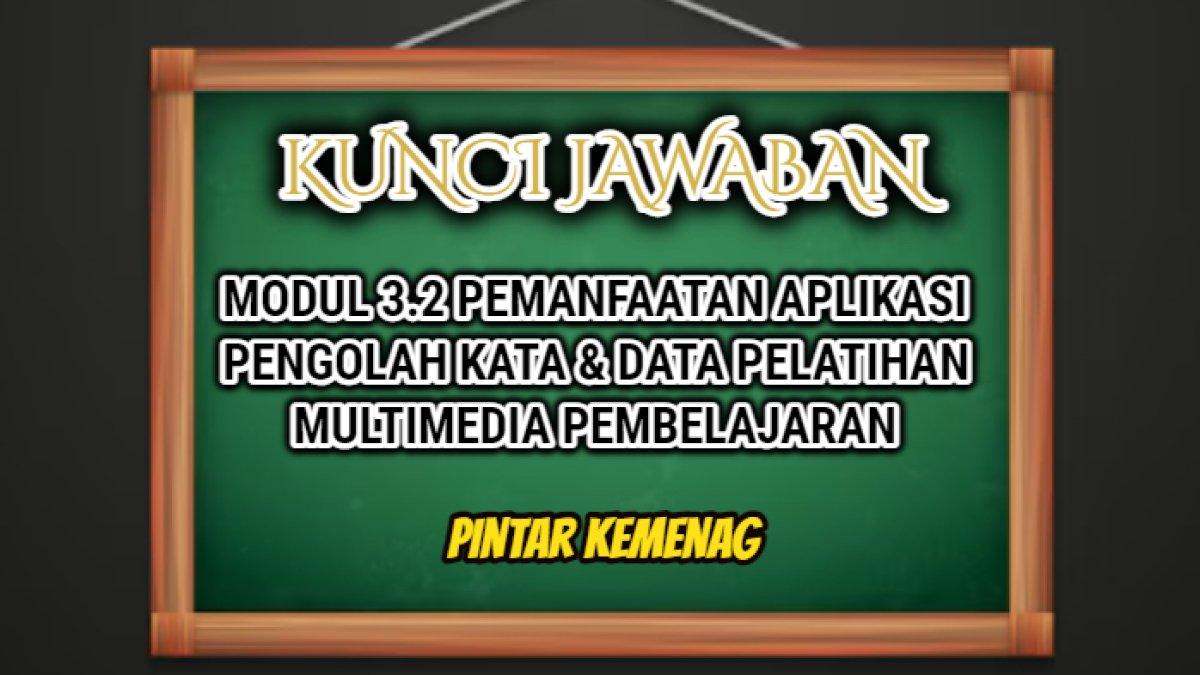 Jawaban soal Modul 3.2 Pemanfaatan Aplikasi Pengolah Kata & Data Pelatihan Multimedia Pembelajaran Platform Pintar Kemenag.