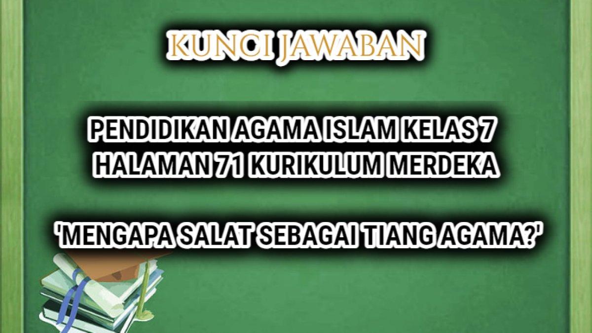 Jawaban soal Pendidikan Agama Islam/PAI Kelas 7 Halaman 71 Kurikulum Merdeka, pertanyaan 'Mengapa salat sebagai tiang agama?'