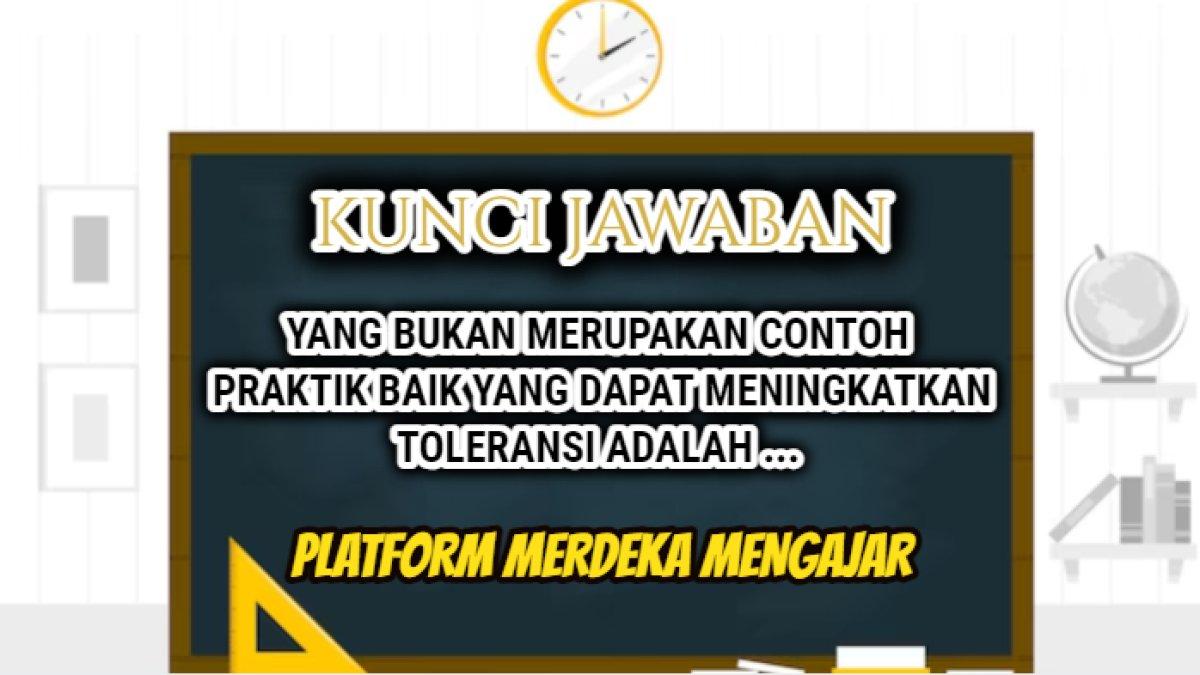 Jawaban soal 'Yang bukan merupakan contoh praktik baik yang dapat meningkatkan toleransi adalah ...'Post Test Modul 4 PMM.