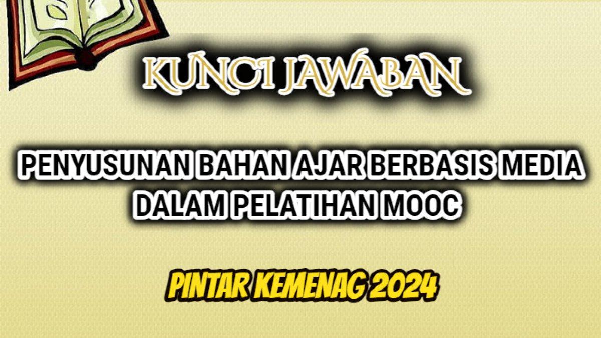 Jawaban soal penyusunan Bahan Ajar Berbasis Media dalam Pelatihan Massive Open Online Course atau MOOC Pintar Kemenag 2024
