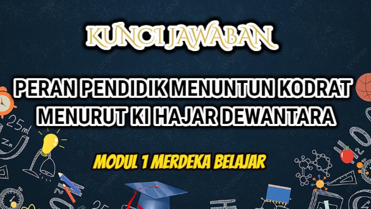Jawaban terakurat dari Modul 1 Merdeka Belajar terkait peran pendidik menuntun kodrat menurut Ki Hajar Dewantara.