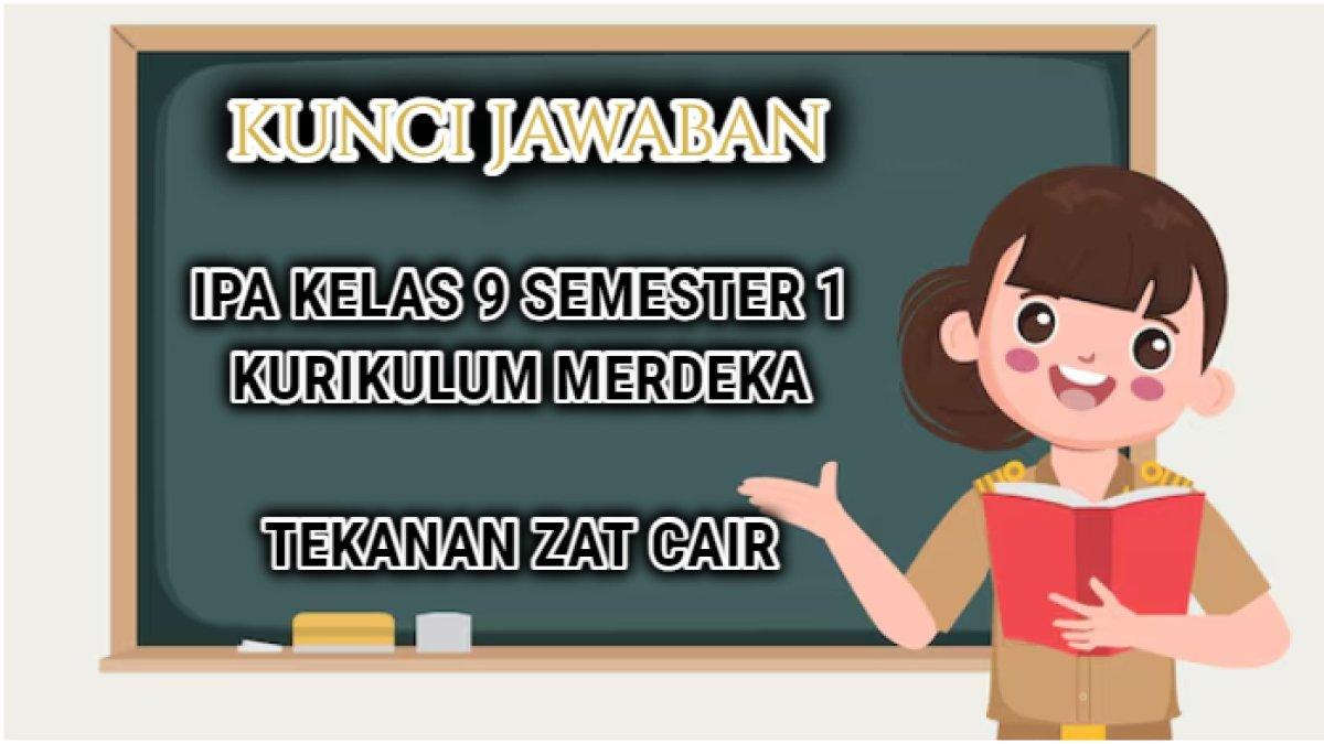 Jawaban terakurat dari latihan soal IPA Kelas 9 semester 1 Kurikulum Merdeka yang di dalamnya terdapat materi tentang tekanan zat cair.