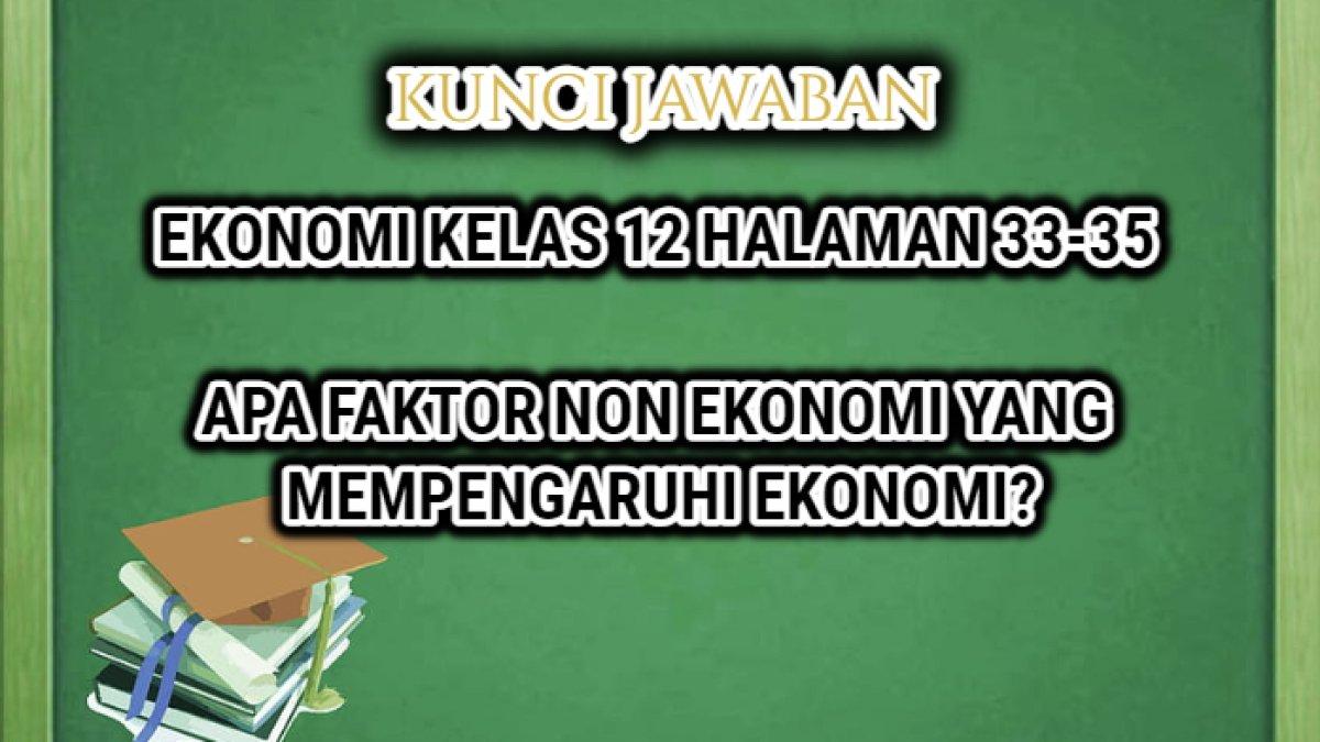 Jawaban terakurat dari soal Ekonomi Kelas 12 halaman 33-35 yang di dalamnya terdapat soal 'Apa faktor non ekonomi yang mempengaruhi ekonomi?'