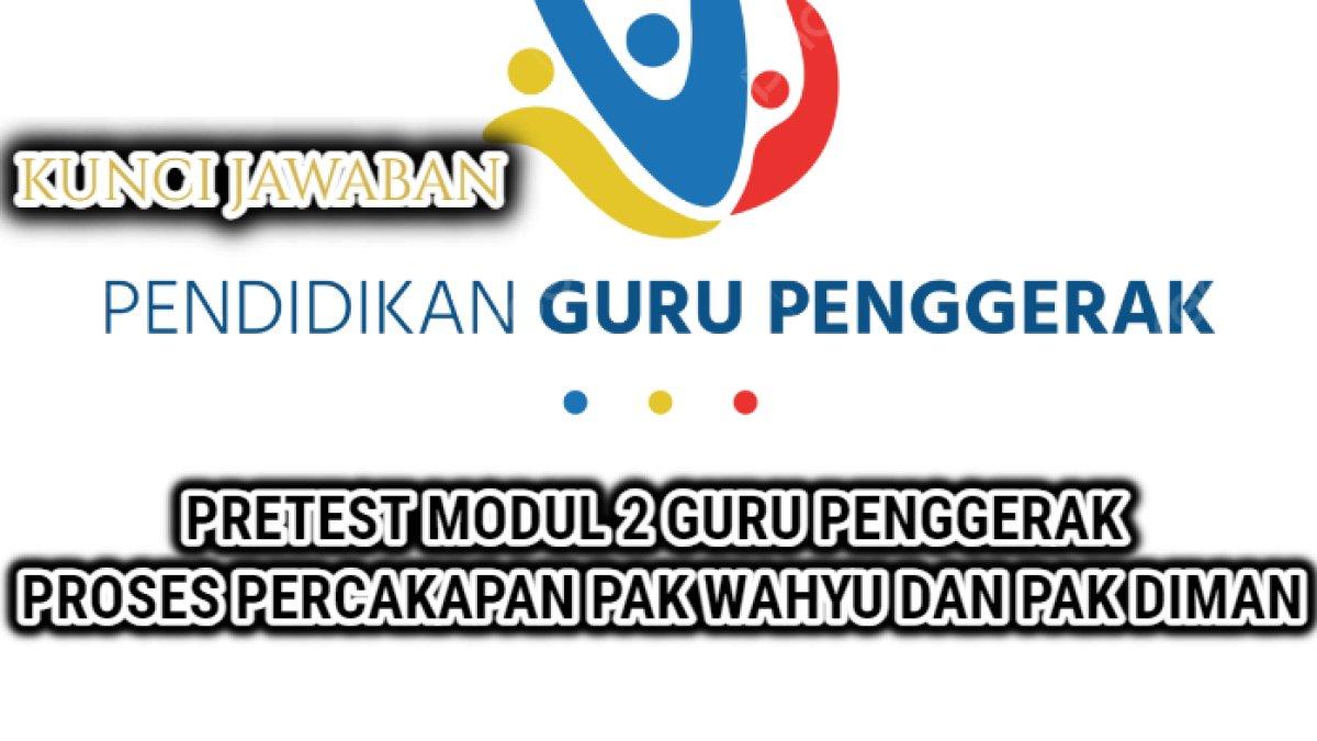 Jawaban terakurat dari soal Pretest Modul 2 Guru Penggerak yang di dalamnya terdapat pertanyaan terkait proses percakapan Pak Wahyu dan Pak Diman.