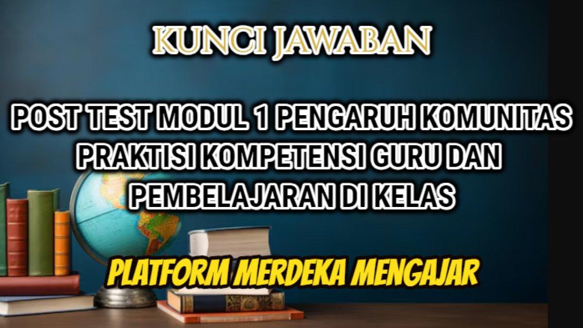 Jawaban terbaik Post Test Modul 1 Pengaruh Komunitas Praktisi Kompetensi Guru dan Pembelajaran di Kelas.