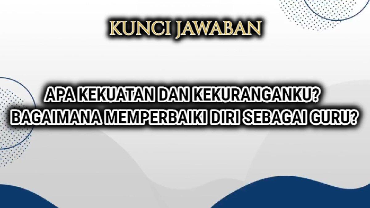 Jawaban terbaik dari soal 'Apa kekuatan dan kekuranganku?' dan 'Bagaimana memperbaiki diri sebagai guru?'