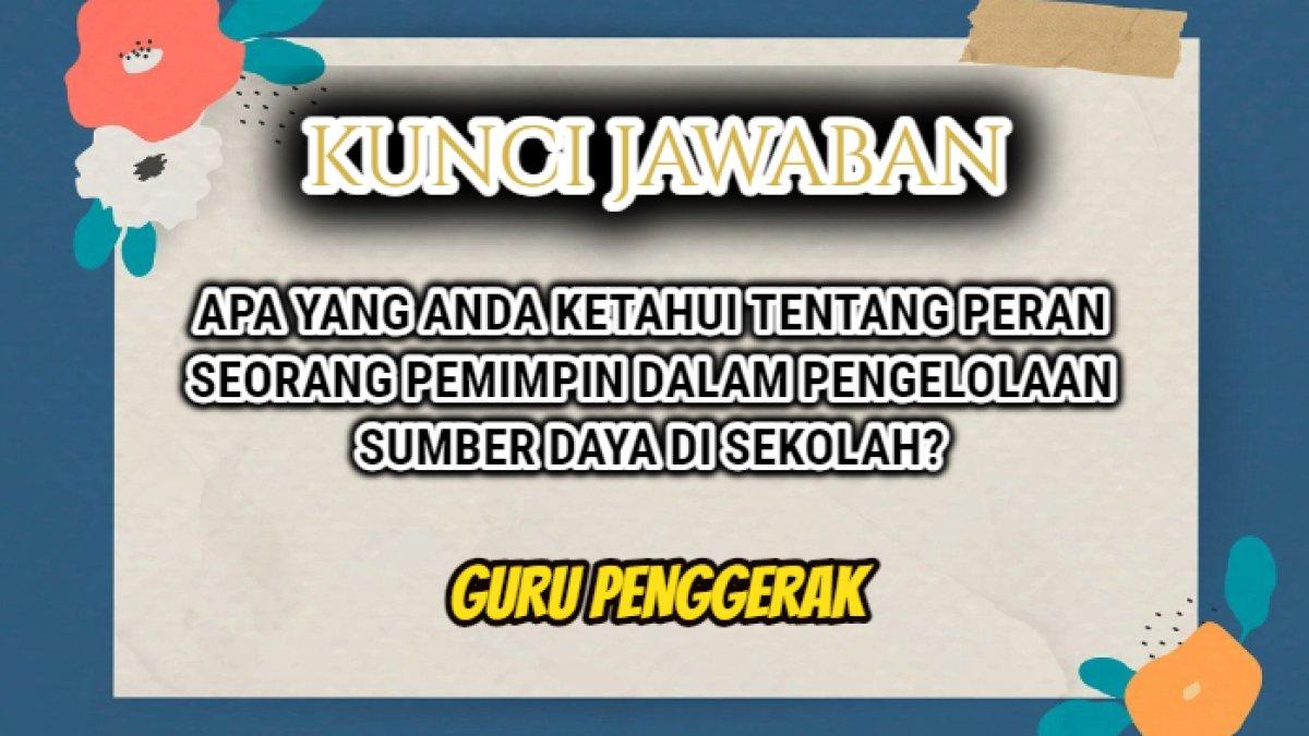 Jawaban terbaik dari soal 'Apa yang Anda Ketahui Tentang Peran Seorang Pemimpin dalam Pengelolaan Sumber Daya?' Guru Penggerak.