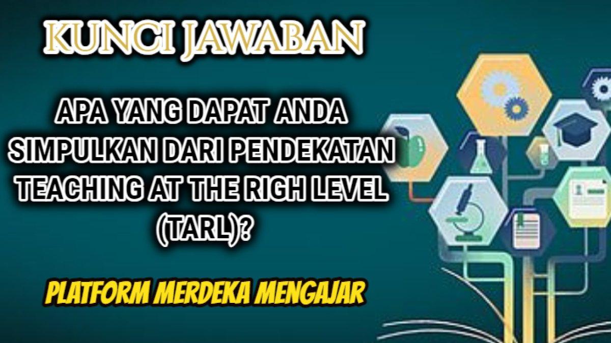 Jawaban terbaik dari soal 'Apa yang dapat Anda simpulkan dari Pendekatan Teaching at The Righ Level (TaRL)?'