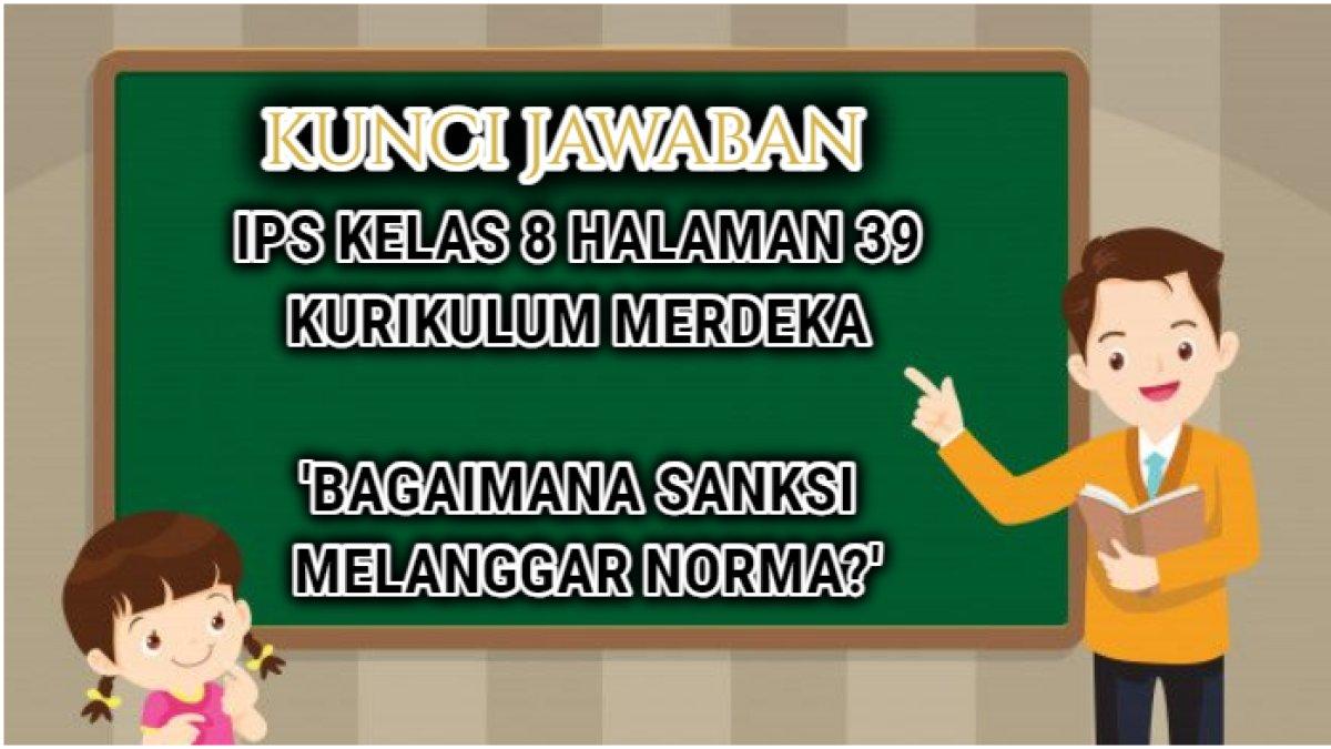 Jawaban terbaik dari soal IPS Kelas 8 halaman 39 Kurikulum Merdeka yang di dalamnya terdapat pertanyaan 'Bagaimana sanksi melanggar norma?'