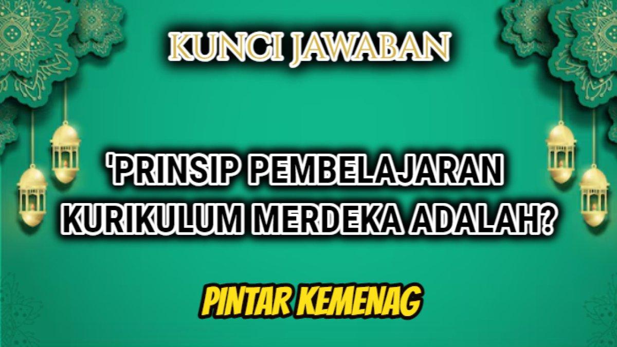 Jawaban terbaik dari soal 'Prinsip pembelajaran kurikulum merdeka adalah?' dalam Modul 4.11 Pembelajaran Berdiferensasi Pintar Kemenag.