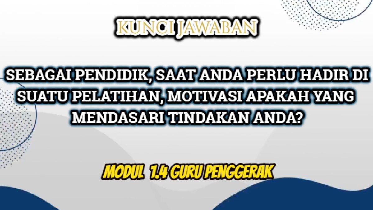 Jawaban terbaik dari soal 'Sebagai seorang pendidik, saat Anda perlu hadir di suatu pelatihan, motivasi apakah yang mendasari tindakan Anda?'